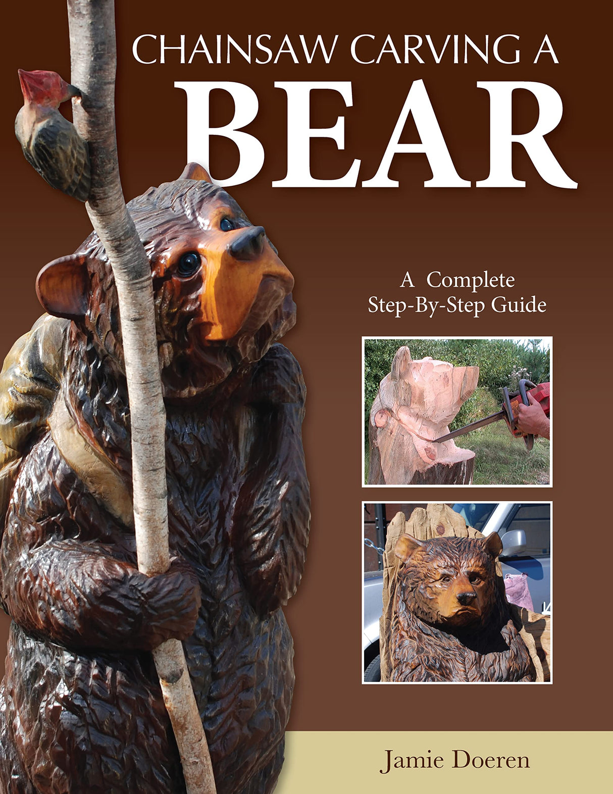 Chainsaw Carving a Bear: A Complete Step-By-Step Guide (Fox Chapel Publishing) Beginner-Friendly Details and Easy-to-Follow Illustrated Instructions Design Originals