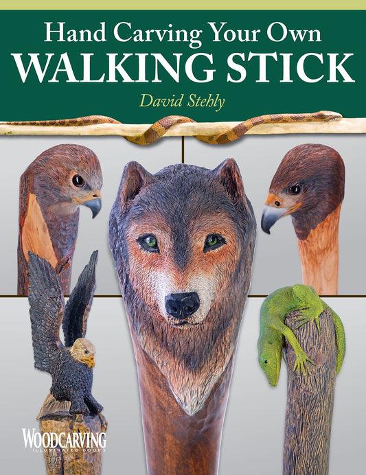 Hand Carving Your Own Walking Stick: An Art Form (Fox Chapel Publishing) Step-by-Step Instructions to Make Artisan-Quality Sticks, Canes, & Staffs