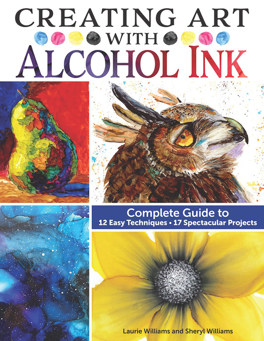 Creating Art with Alcohol Ink: Complete Guide to 12 Easy Techniques, 17 Spectacular Projects (Design Originals) How to Paint with Dripping, Pouring,