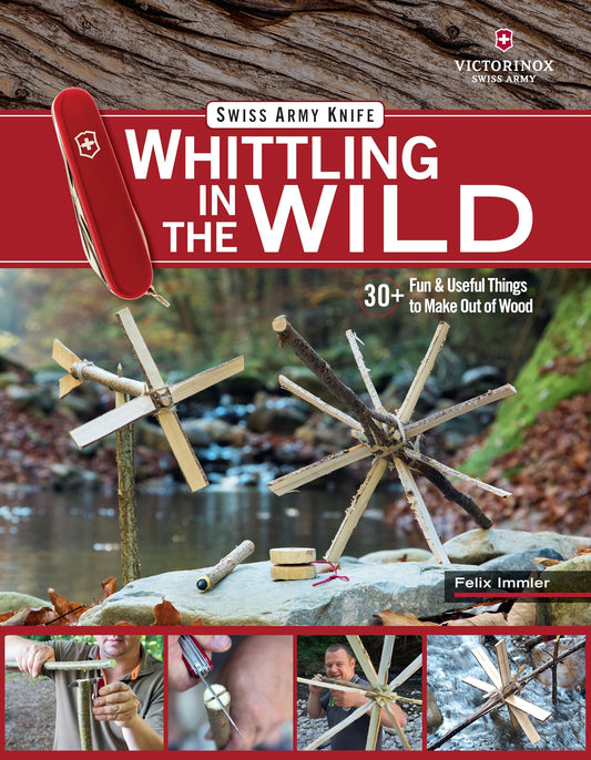 Victorinox Swiss Army Knife Whittling in the Wild: 30+ Fun & Useful Things to Make Out of Wood (Fox Chapel Publishing) Step-by-Step Projects: Boats,