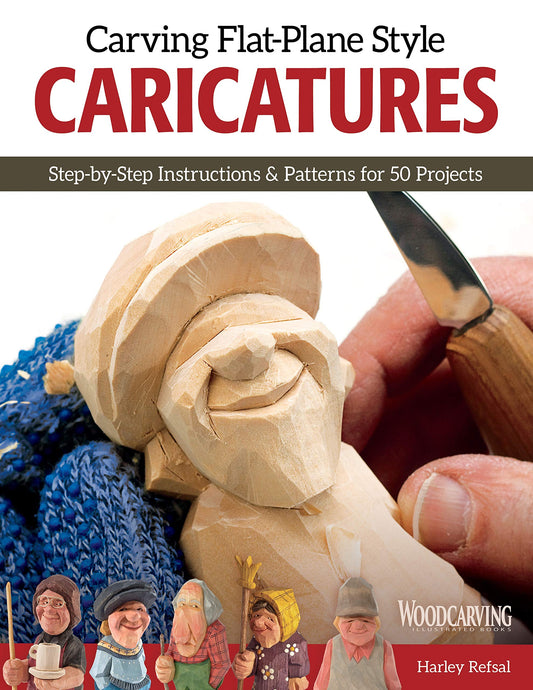 Carving Flat-Plane Style Caricatures: Step-by-Step Instructions & Patterns for 50 Projects (Fox Chapel Publishing) Lumberjacks, Fishermen, Golfer,