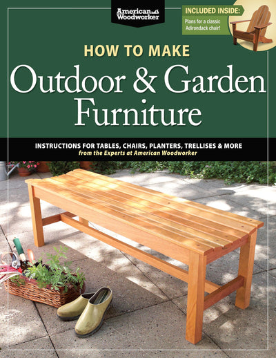 How to Make Outdoor & Garden Furniture: Instructions for Tables, Chairs, Planters, Trellises & More from the Experts at American Woodworker (Fox
