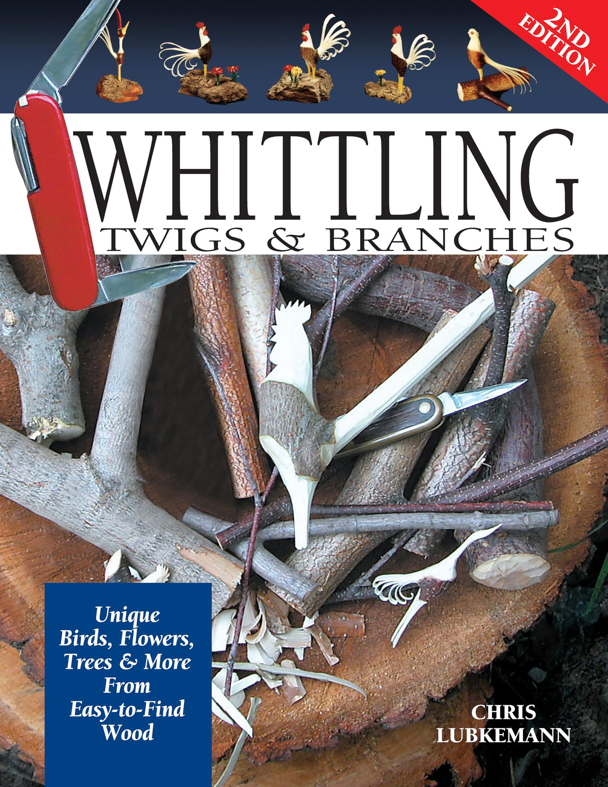 Whittling Twigs & Branches, 2nd Edition: Unique Birds, Flowers, Trees & More from Easy-to-Find Wood (Fox Chapel Publishing) Step-by-Step, Create Design Originals