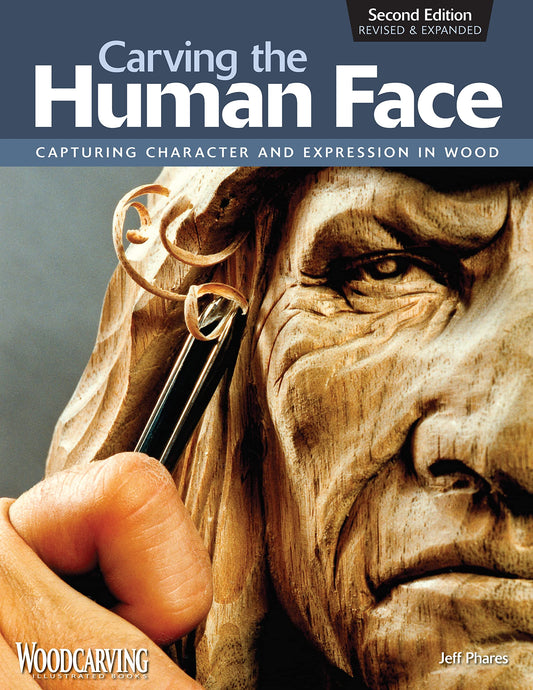 Carving the Human Face, Second Edition, Revised & Expanded: Capturing Character and Expression in Wood (Fox Chapel Publishing) Step-by-Step Tips &