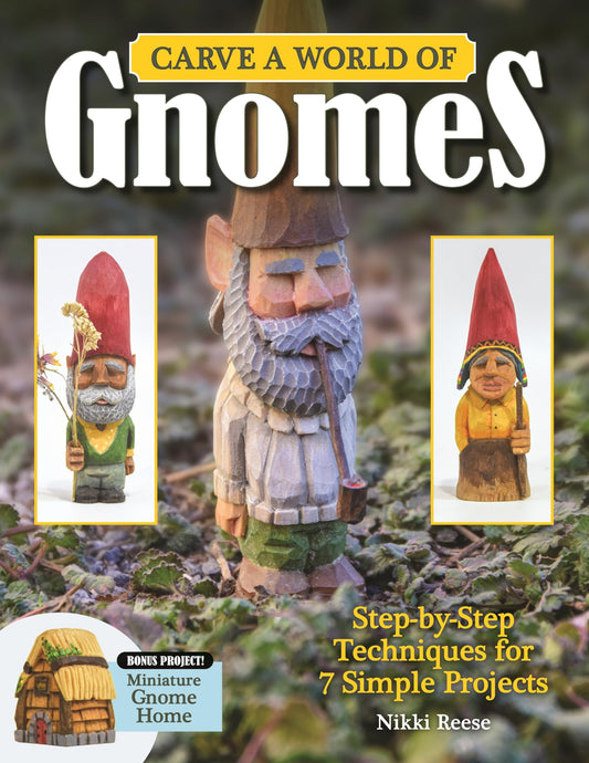 Carve a World of Gnomes: Step-By-Step Techniques for 7 Simple Projects (Fox Chapel Publishing) Full-Size Patterns, Step-by-Step Instructions,