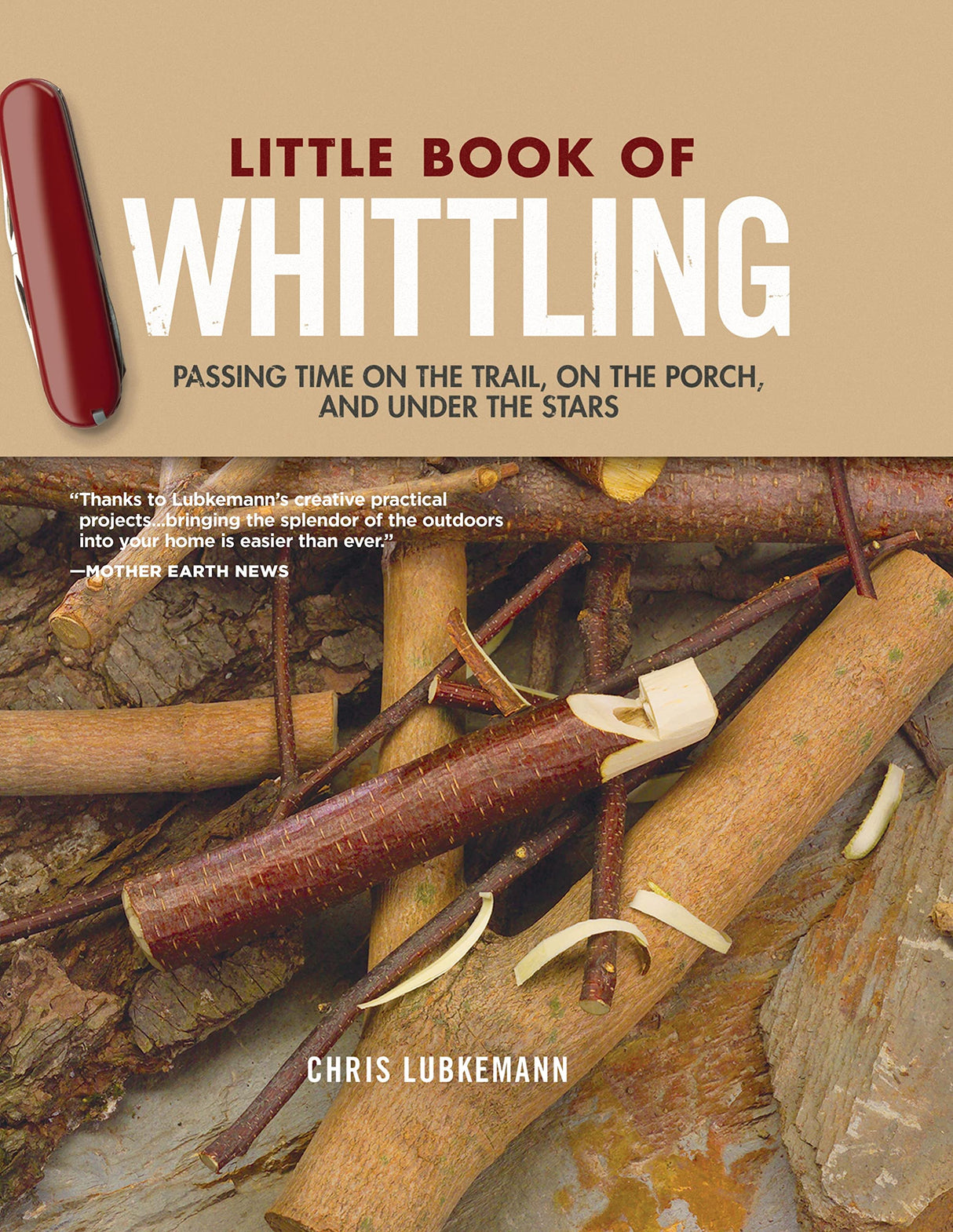Little Book of Whittling, Gift Edition: Passing Time on the Trail, on the Porch, and Under the Stars (Fox Chapel Publishing) 18 Step-by-Step Projects Design Originals