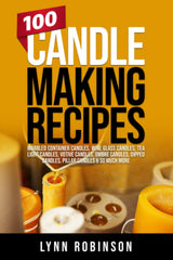 100 Candle Making Recipes: Marbled Container Candles, Wine Glass Candles, Tea Light Candles, Votive Candles, Ombre Candles, Dipped Candles, Pillar Candles & So Much More WoodArtSupply