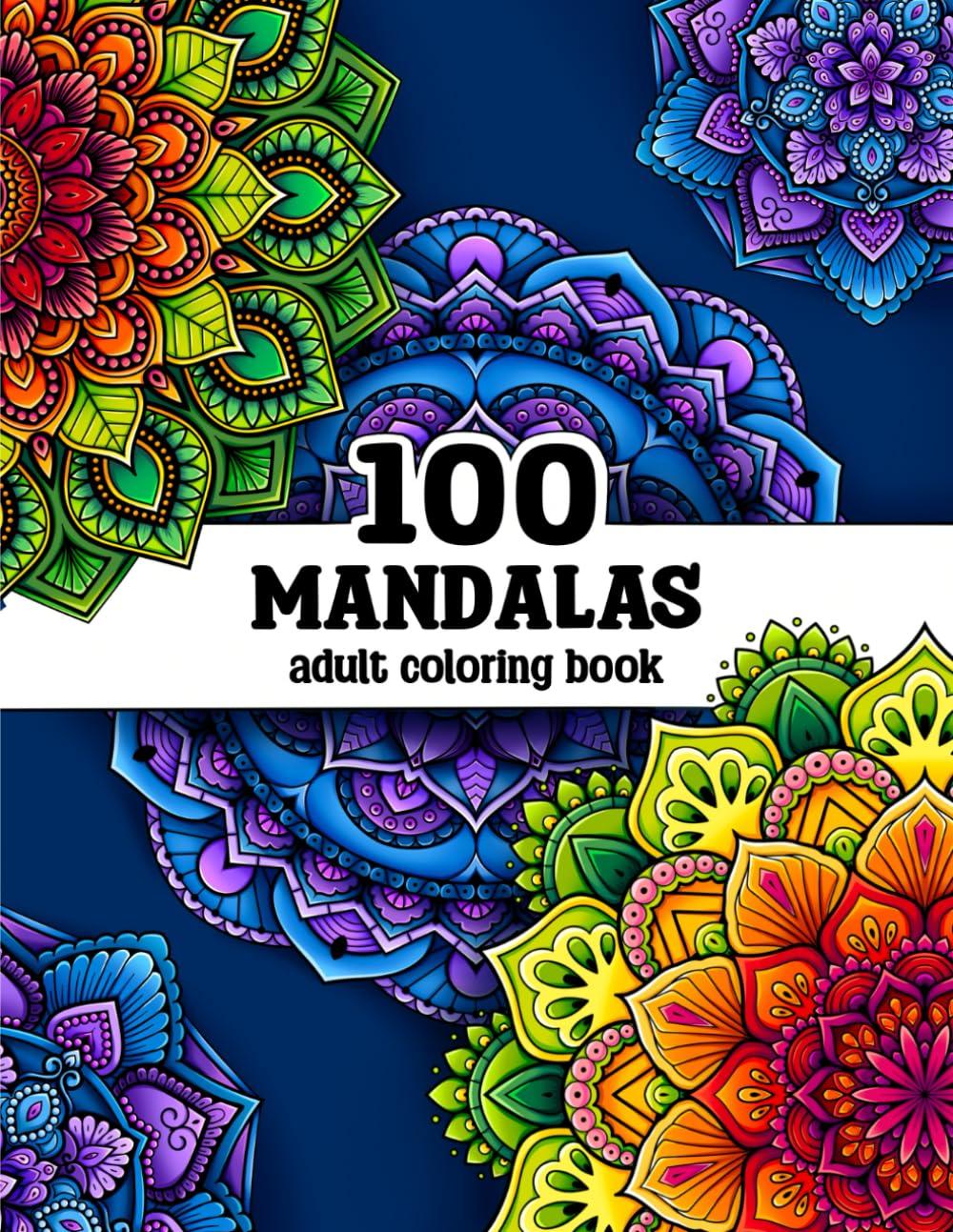100 Mandalas: A Mandala Coloring Book for Adults with Beautiful Mandala Designs for Stress Relief, Relaxation, and Creativity Independently Published