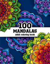100 Mandalas: A Mandala Coloring Book for Adults with Beautiful Mandala Designs for Stress Relief, Relaxation, and Creativity Independently Published