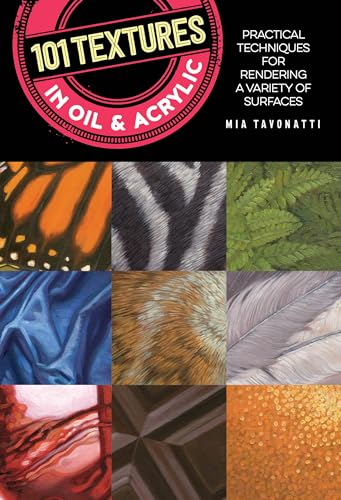 101 Textures in Oil and Acrylic: Practical techniques for rendering a variety of surfaces Walter Foster Publishing