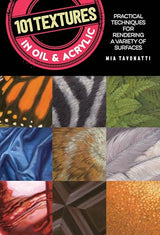 101 Textures in Oil and Acrylic: Practical techniques for rendering a variety of surfaces Walter Foster Publishing