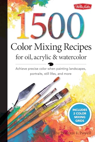 1,500 Color Mixing Recipes for Oil, Acrylic & Watercolor: Achieve precise color when painting landscapes, portraits, still lifes, and more Walter Foster