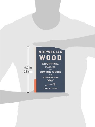 Norwegian Wood: Chopping, Stacking, and Drying Wood the Scandinavian Way Harry N. Abrams