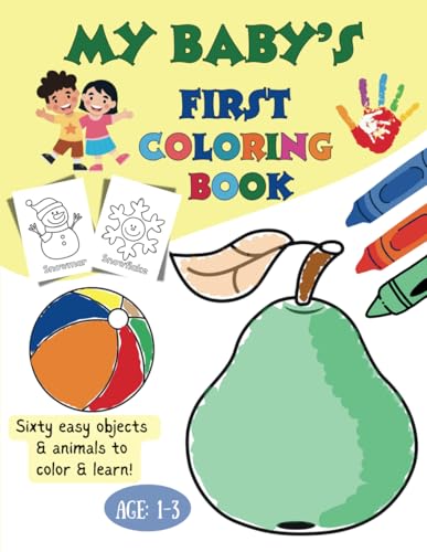 My Baby's First Coloring Book: Sixty Easy Objects and Animals to Color and Learn | For Toddlers and Kids ages 1, 2 & 3