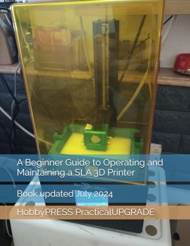 A Beginner Guide to Operating and Maintaining a SLA 3D Printer (UpgradePARTS 3D Printing Books) WoodArtSupply