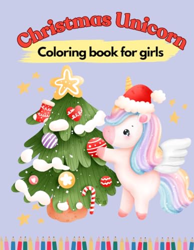 Christmas Unicorn Coloring Book: for girls age 4-99: Over 40 ready-to-color illustrations with Christmas decorations and happy unicorns (Cozy Christmas Morning) WoodArtSupply