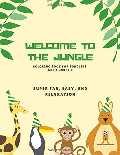 welcome to the jungle: a coloring book for toddlers age 2 under 6, with fun, easy, and relaxing designs WoodArtSupply