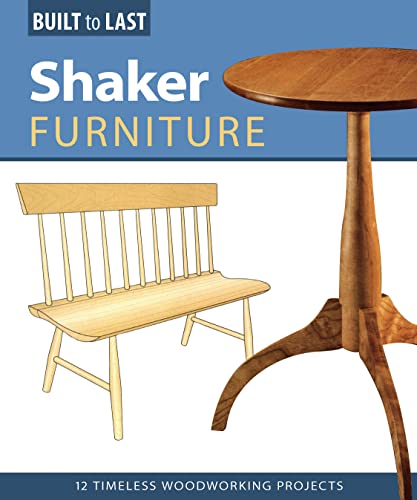 Shaker Furniture (Built to Last): 12 Timeless Woodworking Projects Design Originals