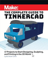Make: The Complete Guide to Tinkercad: 17 Projects to Start Designing and Printing in the 3D World WoodArtSupply