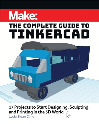 Make: The Complete Guide to Tinkercad: 17 Projects to Start Designing and Printing in the 3D World WoodArtSupply
