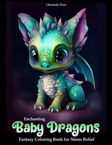 Enchanting Baby Dragons Fantasy Coloring Book for Stress Relief: Relax with 50 Cute Dragon Coloring Pages for Adults and Teens