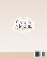 Candle Making for Beginners: Unlock the Art of Craftsmanship with Step-by-Step Tutorials, Expert Tips, and Timeless Techniques for Creating Unique Candles WoodArtSupply