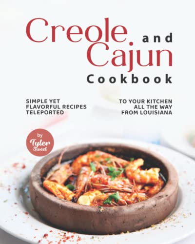 Creole and Cajun Cookbook: Simple Yet Flavorful Recipes Teleported to Your Kitchen All the Way from Louisiana WoodArtSupply