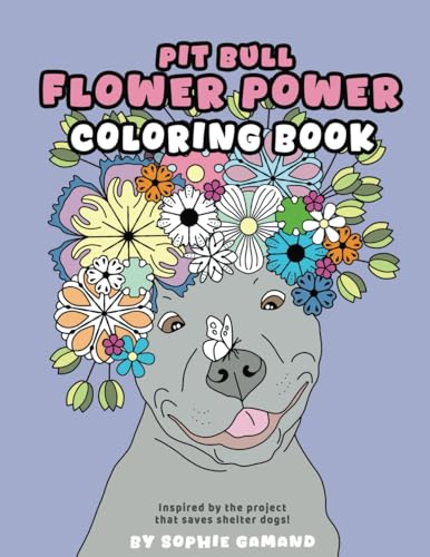 Pit Bull Flower Power Coloring Book: Cute Shelter Dogs And Puppies In Flower Crowns, From The Iconic Project That Saves Lives WoodArtSupply