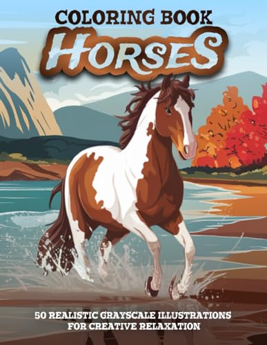 Horses Coloring Book: Relaxing Grayscale Designs for Adults | 50 Realistic Illustrations of Beautiful Mustangs in Nature Landscapes | Perfect for Stress Relief and Creative Relaxation