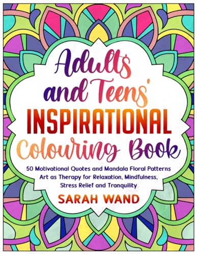 Adults and Teens' Inspirational Colouring Book: 50 Motivational Quotes and Mandala Floral Patterns – Art as Therapy for Relaxation, Mindfulness, Stress Relief and Tranquility Lindesa