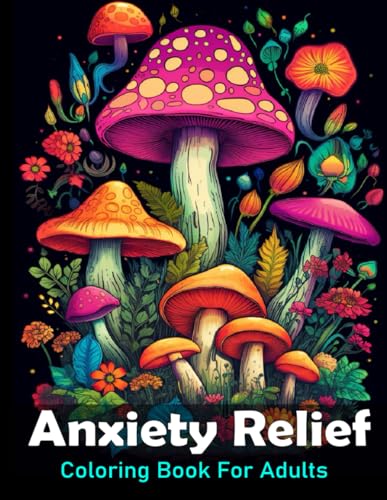 Anxiety Relief Coloring Book For Adults: Large print adult colouring book with flowers mushrooms, landscapes and more / 50 Stress relieving designs for men and women WoodArtSupply