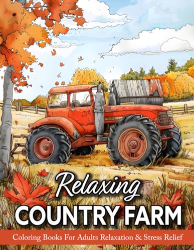 Relaxing Country Farm: Coloring Book For Adults With Charming Rustic Farmhouse, Countryside Scenes, Rural Serenity, And Much More