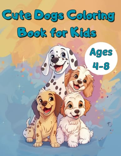 Cute Dogs Coloring Book for Kids Ages 4-8: 60+ Large, Simple, and Adorable Coloring Pages for Children Who Love Animals