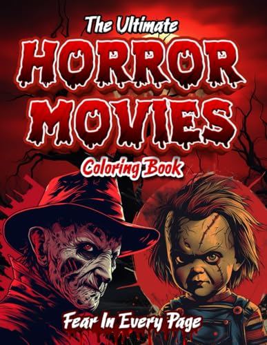 The Ultimate Horror Coloring Book For Adults: Your Favorite Scary Creatures From Classic Horror Movies - 35+ Chilling Pages: To Relax and Relief Stress, Halloween Gifts