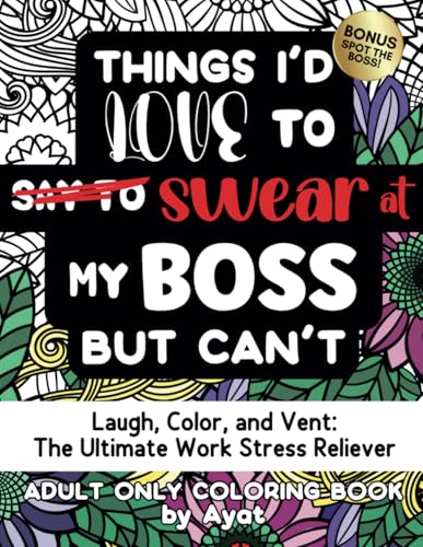 Things I’d Love To Say To / Swear At My Boss: Laugh, Color, and Vent: The Ultimate Stress-Relieving Adult Swear Word Coloring Book for Work Frustrations WoodArtSupply