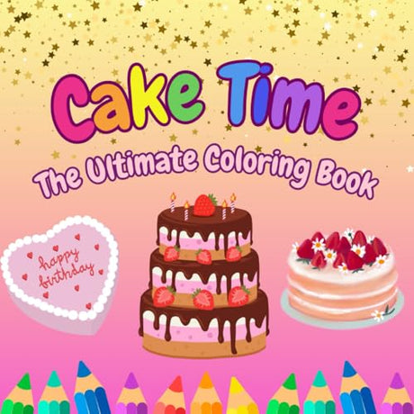 Cake Time: The Ultimate Coloring Book: A Sweet and Silly Cake-Themed Coloring Book for Kids Ages 4–8 WoodArtSupply