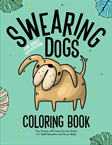 Swearing Dogs Coloring Book: Dog Designs with Funny Cursing Quotes for Adult Relaxation and Stress Relief: Cursing Dogs Coloring Book for adults WoodArtSupply