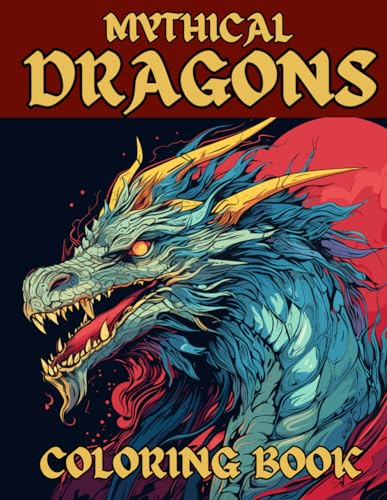 Dragon Coloring Book for Adults and Teens High Resolution Designs: Mystical Fantasy Dragons to Explore Coloring Creativity