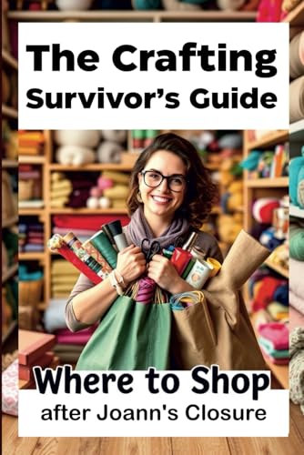 The Crafting Survivor’s Guide: Where to Shop After Joann's Closure : How to Find Affordable Fabric, Craft Supplies, and Discounts in a Post-Joann Era: East Paper DIY Art Craft Supplies Crafters Guide WoodArtSupply