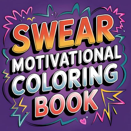 SWEAR MOTIVATIONAL COLORING BOOK: "Bold Words, Big Laughs: A Coloring Journey for Stress Relief and Unfiltered Inspiration!" WoodArtSupply
