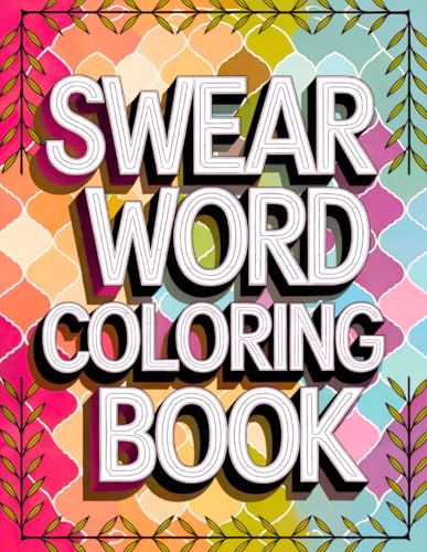 Swear Word Coloring Book: 50 Cuss Words for Stress Relief and Relaxation for Adults (Motivational Swearing for Men & Women) (Adult Swear Word Coloring Book) WoodArtSupply