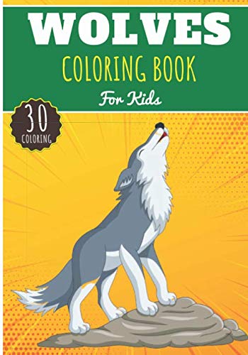 Wolves Coloring Book: For Kids Girls & Boys | Kids Coloring Book with 30 Unique Pages to Color on Wolves, The Wolf Pack, Wolfs, Wolf Cub, Wolfhound and Coyote | Perfect for Preschool Activity at home. Majosta