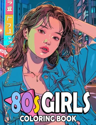 80s Girls Coloring Book: Explore the Iconic Trends and Looks Coloring Pages with Groovy Glamour Illustrations for All Ages Stress Relief