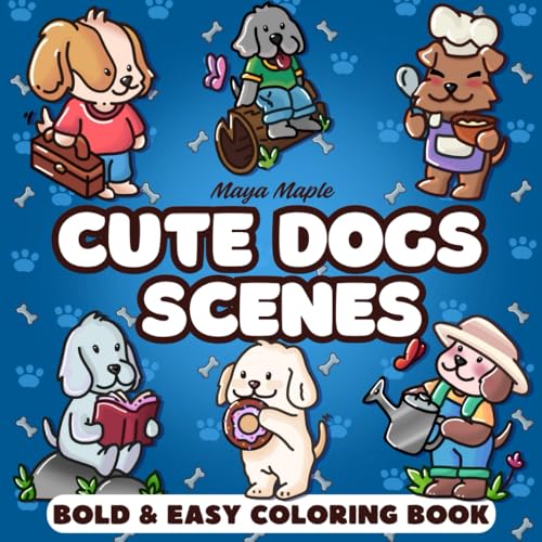 Cute Dogs Scenes Bold & Easy Coloring Book: 50 Adorable Designs of Hygge-Inspired Cozy Moments for Adults and Kids to Color