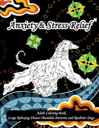 Anxiety and Stress Relief: Adult Coloring Book With Large Mandala Flowers, Zentangle Patterns and Realistic Dogs