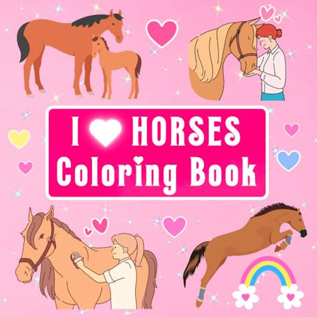 I Love Horses Coloring Book for Kids: Cute Horse Coloring Book for Ages 4-8, 8-12 and Any Young-at-Heart Horse Lover Includes 32 Adorable Designs of ... Young Horse Riders Let Creativity Run Free! WoodArtSupply