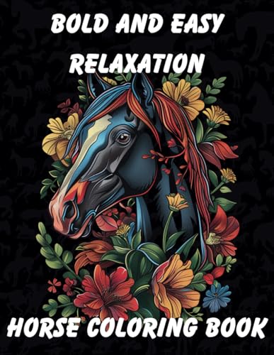 Horse Coloring Book: Bold and Easy Relaxation Coloring Book | 53 Stunning Coloring Pages With Fun Facts to Delight Horse Lovers Everywhere