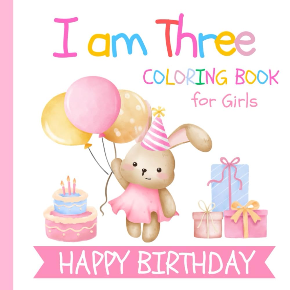 I am Three Birthday Coloring Book for Girls: Gift for 3 Year Old Kids | Big and Easy Designs to Color | Cake Animals Balloons WoodArtSupply