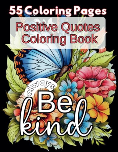 Positive Quotes Coloring Book for Adults and For Teens, 55 Coloring Pages for Adults, Color Your Way to Positivity: An Inspirational Quotes Coloring ... Creative Coloring in this Adult Coloring Book