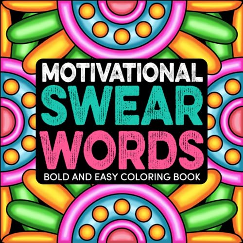 Motivational Swear Words: Bold and Easy Coloring Book for Adults, Hilarious & Inspirational Designs for Stress Relief & Relaxation